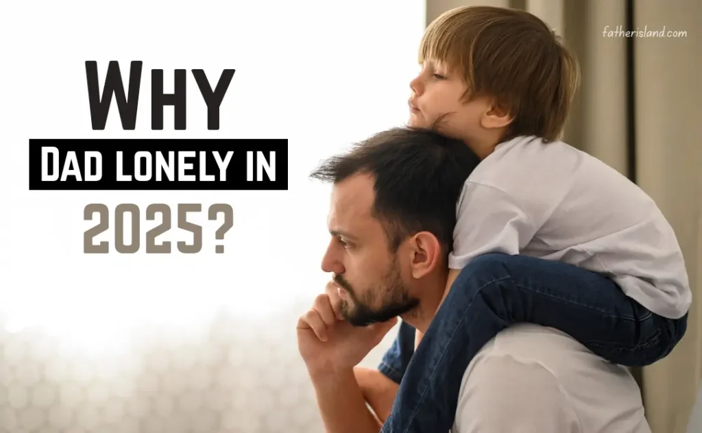 Why Dads Are Lonely in 2025