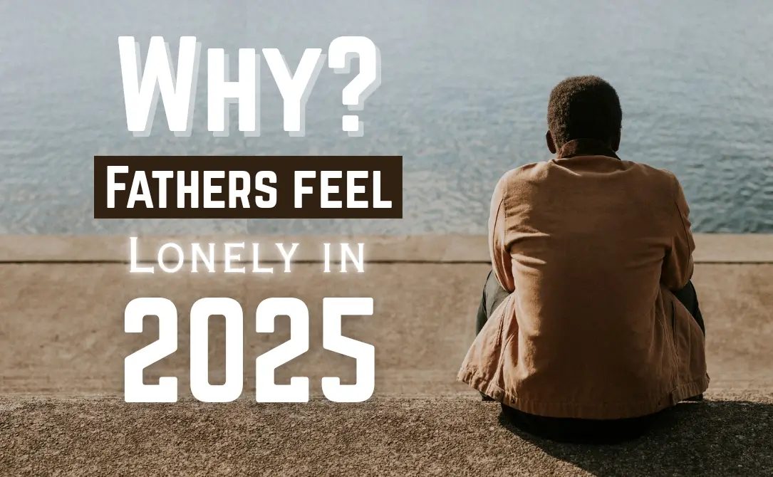 Why Dads Are Lonely in 2025