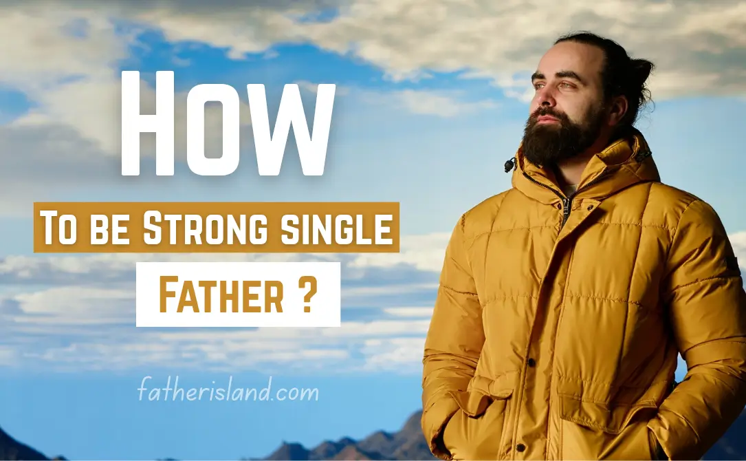 Stay Emotionally Strong as a Single Father