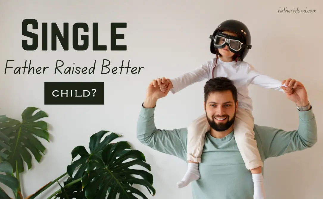 Do single dads raise better kids?